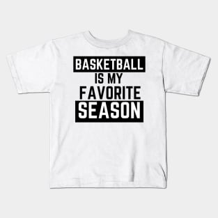 BASKETBALL IS MY FAVORITE SEASON Kids T-Shirt